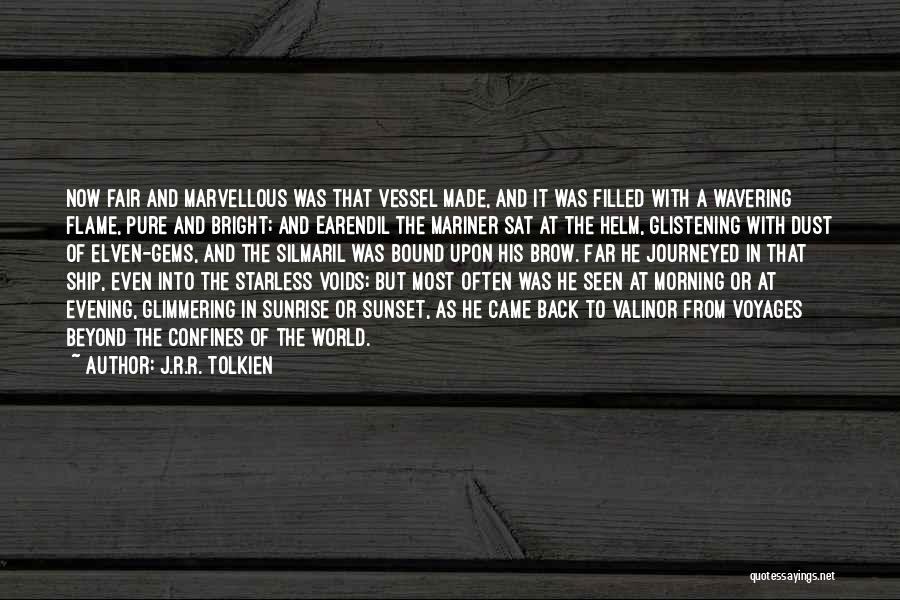 J.R.R. Tolkien Quotes: Now Fair And Marvellous Was That Vessel Made, And It Was Filled With A Wavering Flame, Pure And Bright; And