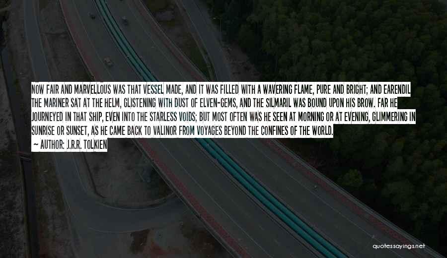 J.R.R. Tolkien Quotes: Now Fair And Marvellous Was That Vessel Made, And It Was Filled With A Wavering Flame, Pure And Bright; And