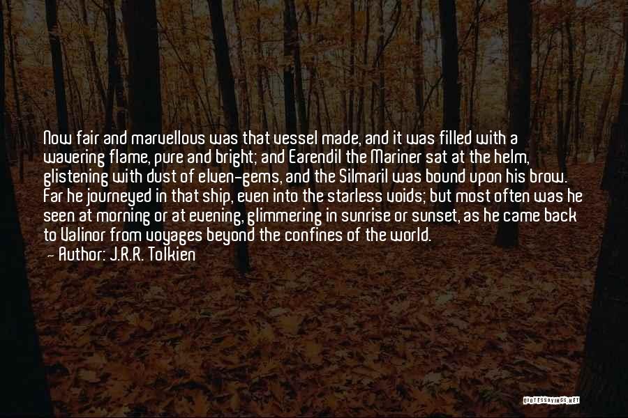 J.R.R. Tolkien Quotes: Now Fair And Marvellous Was That Vessel Made, And It Was Filled With A Wavering Flame, Pure And Bright; And