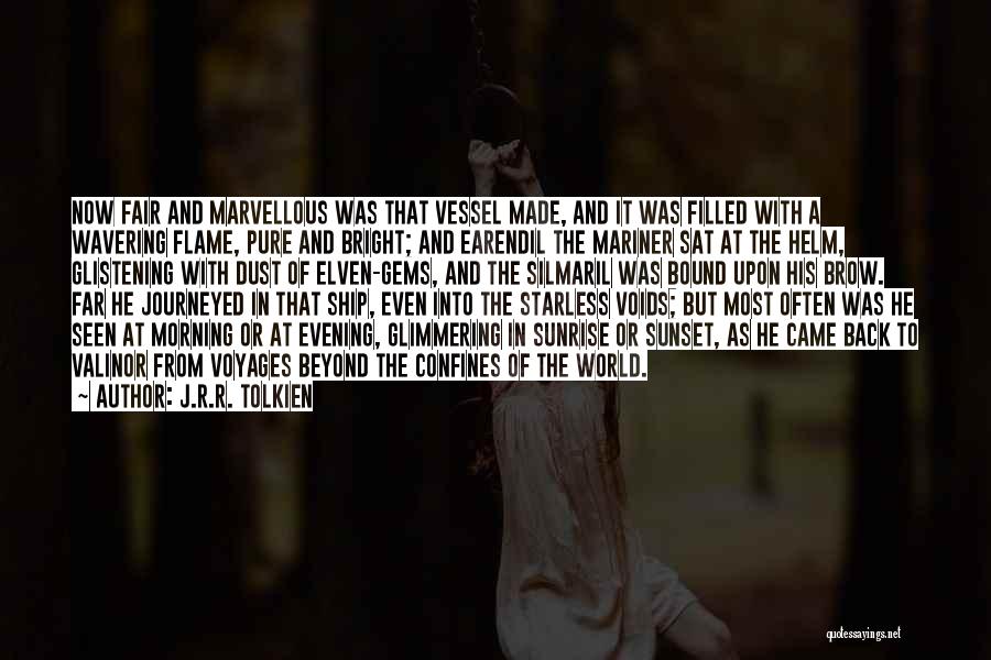 J.R.R. Tolkien Quotes: Now Fair And Marvellous Was That Vessel Made, And It Was Filled With A Wavering Flame, Pure And Bright; And