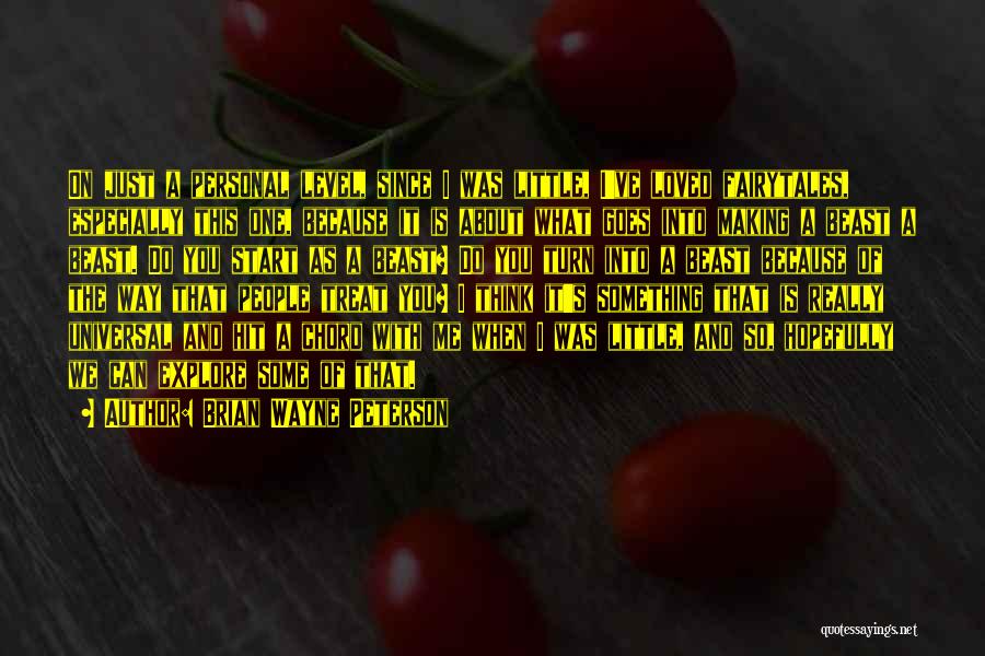 Brian Wayne Peterson Quotes: On Just A Personal Level, Since I Was Little, I've Loved Fairytales, Especially This One, Because It Is About What