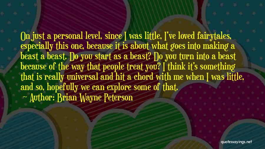 Brian Wayne Peterson Quotes: On Just A Personal Level, Since I Was Little, I've Loved Fairytales, Especially This One, Because It Is About What