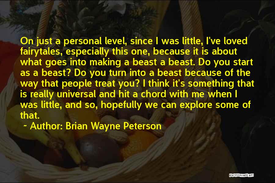 Brian Wayne Peterson Quotes: On Just A Personal Level, Since I Was Little, I've Loved Fairytales, Especially This One, Because It Is About What