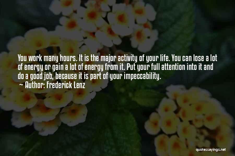 Frederick Lenz Quotes: You Work Many Hours. It Is The Major Activity Of Your Life. You Can Lose A Lot Of Energy Or