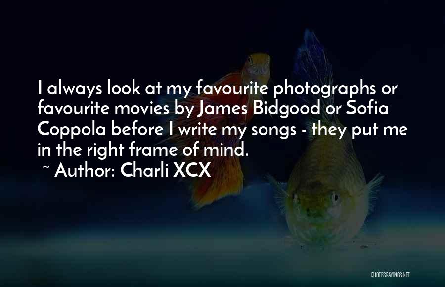 Charli XCX Quotes: I Always Look At My Favourite Photographs Or Favourite Movies By James Bidgood Or Sofia Coppola Before I Write My