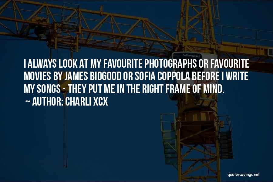 Charli XCX Quotes: I Always Look At My Favourite Photographs Or Favourite Movies By James Bidgood Or Sofia Coppola Before I Write My