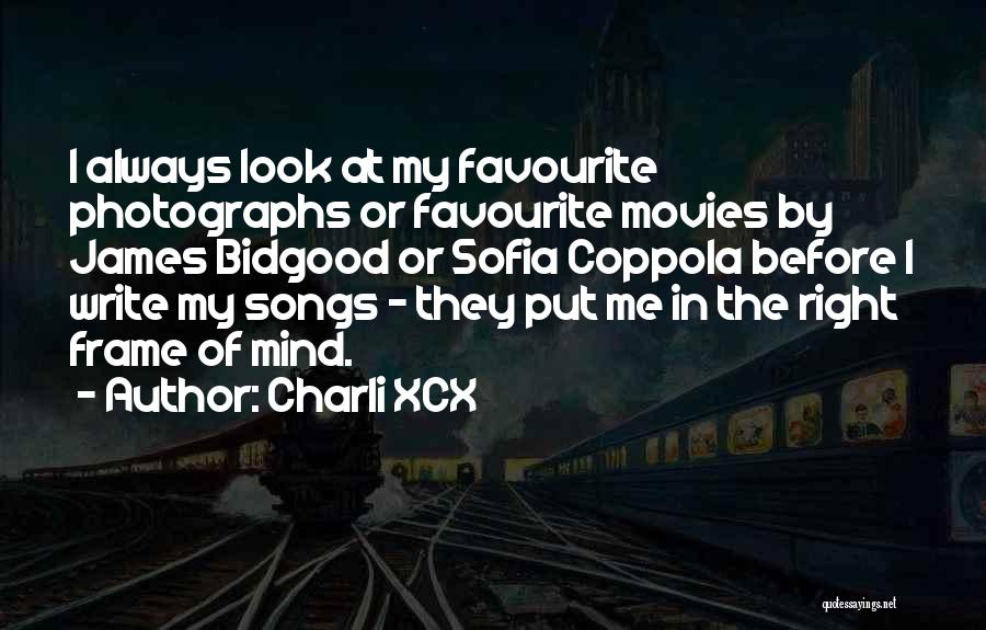 Charli XCX Quotes: I Always Look At My Favourite Photographs Or Favourite Movies By James Bidgood Or Sofia Coppola Before I Write My