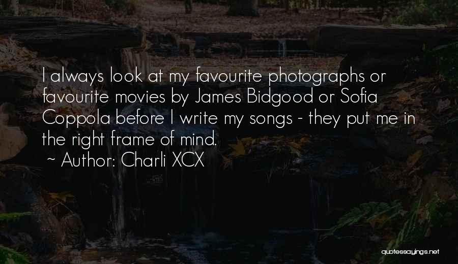 Charli XCX Quotes: I Always Look At My Favourite Photographs Or Favourite Movies By James Bidgood Or Sofia Coppola Before I Write My