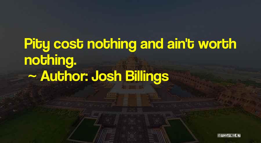 Josh Billings Quotes: Pity Cost Nothing And Ain't Worth Nothing.