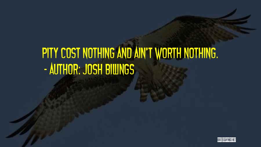 Josh Billings Quotes: Pity Cost Nothing And Ain't Worth Nothing.