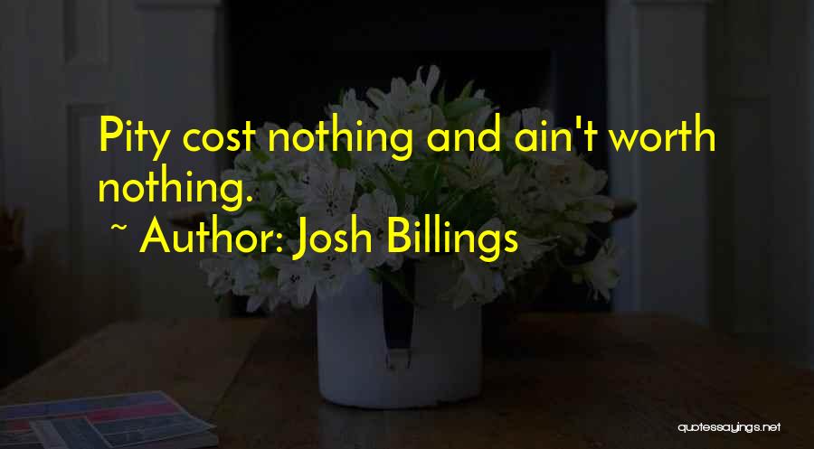 Josh Billings Quotes: Pity Cost Nothing And Ain't Worth Nothing.