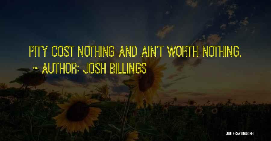 Josh Billings Quotes: Pity Cost Nothing And Ain't Worth Nothing.