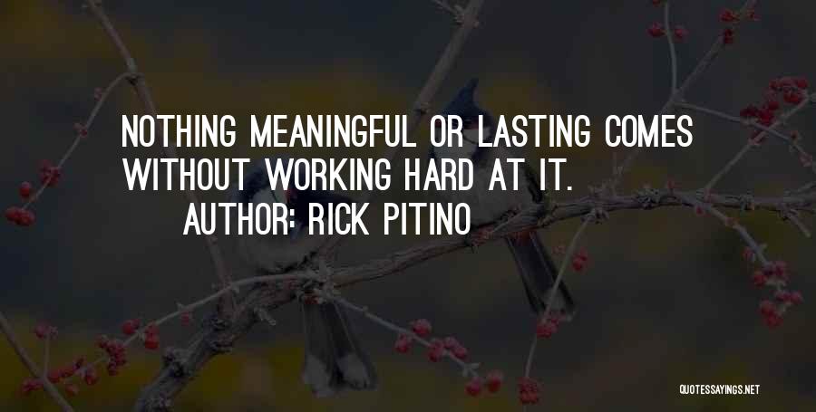 Rick Pitino Quotes: Nothing Meaningful Or Lasting Comes Without Working Hard At It.