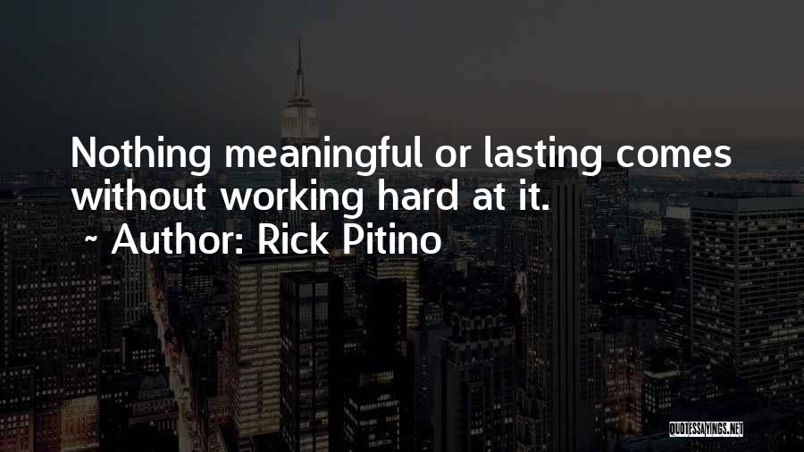 Rick Pitino Quotes: Nothing Meaningful Or Lasting Comes Without Working Hard At It.