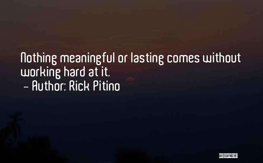 Rick Pitino Quotes: Nothing Meaningful Or Lasting Comes Without Working Hard At It.