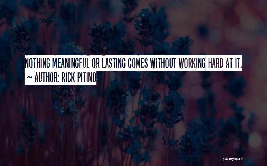 Rick Pitino Quotes: Nothing Meaningful Or Lasting Comes Without Working Hard At It.