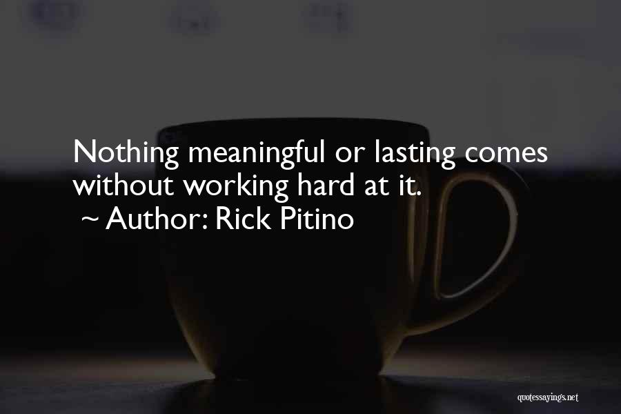 Rick Pitino Quotes: Nothing Meaningful Or Lasting Comes Without Working Hard At It.