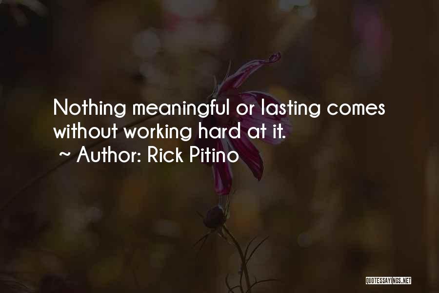 Rick Pitino Quotes: Nothing Meaningful Or Lasting Comes Without Working Hard At It.