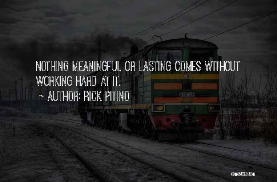 Rick Pitino Quotes: Nothing Meaningful Or Lasting Comes Without Working Hard At It.