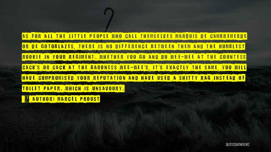 Marcel Proust Quotes: As For All The Little People Who Call Themselves Marquis De Cambremerde Or De Gotoblazes, There Is No Difference Between