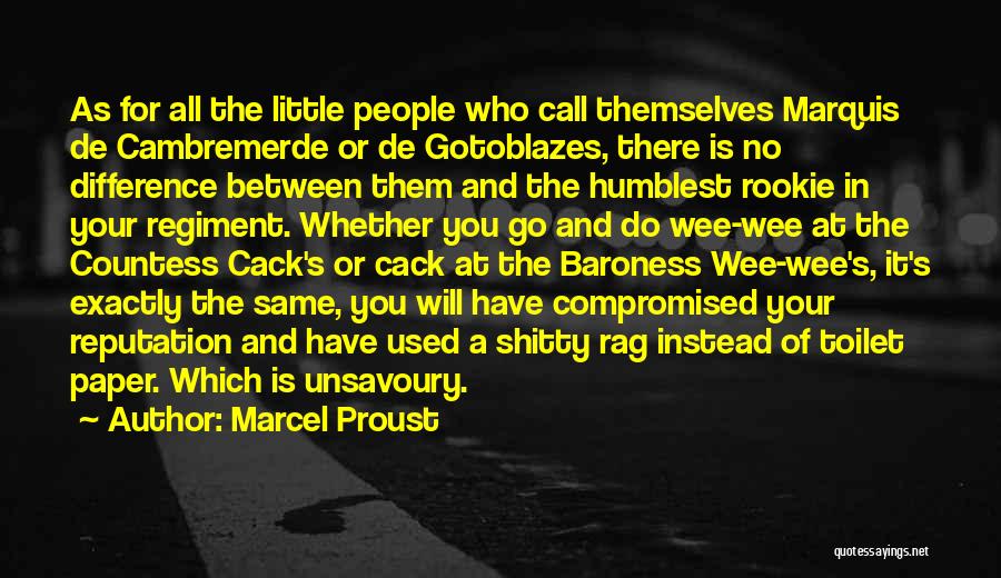 Marcel Proust Quotes: As For All The Little People Who Call Themselves Marquis De Cambremerde Or De Gotoblazes, There Is No Difference Between