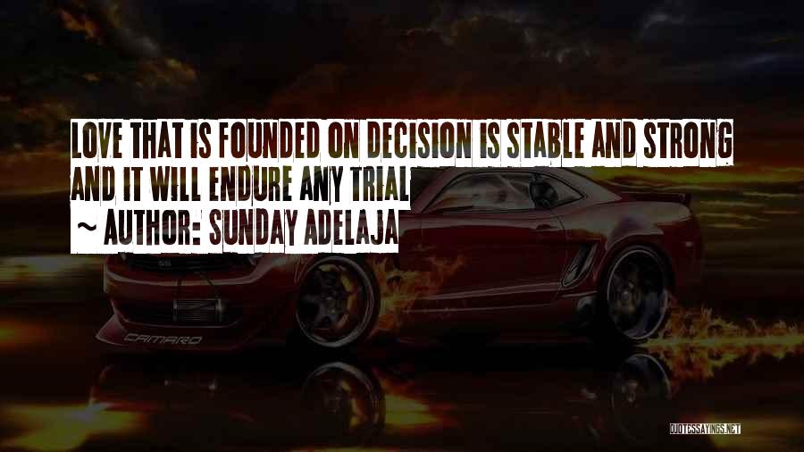 Sunday Adelaja Quotes: Love That Is Founded On Decision Is Stable And Strong And It Will Endure Any Trial