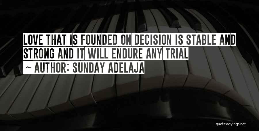 Sunday Adelaja Quotes: Love That Is Founded On Decision Is Stable And Strong And It Will Endure Any Trial