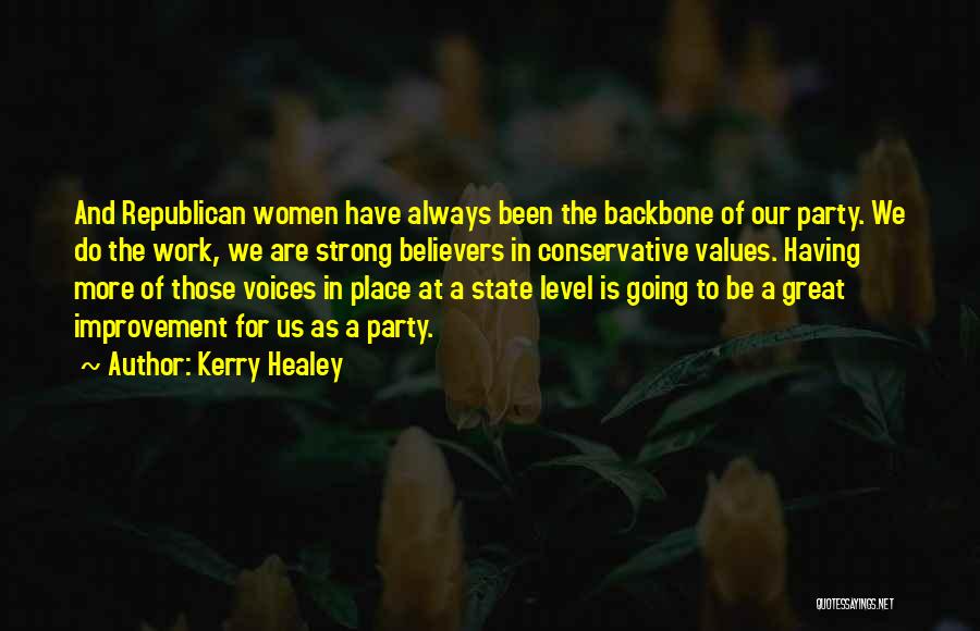 Kerry Healey Quotes: And Republican Women Have Always Been The Backbone Of Our Party. We Do The Work, We Are Strong Believers In