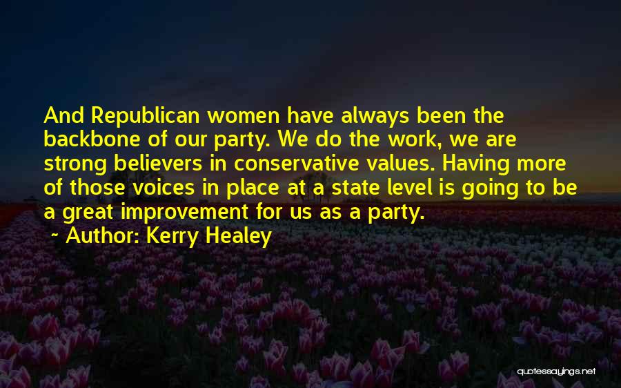 Kerry Healey Quotes: And Republican Women Have Always Been The Backbone Of Our Party. We Do The Work, We Are Strong Believers In