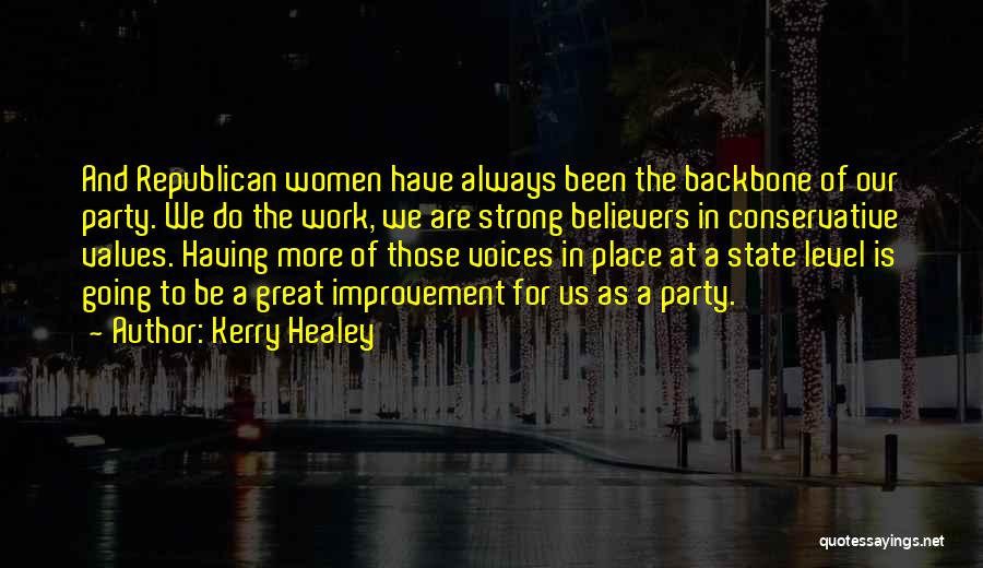 Kerry Healey Quotes: And Republican Women Have Always Been The Backbone Of Our Party. We Do The Work, We Are Strong Believers In