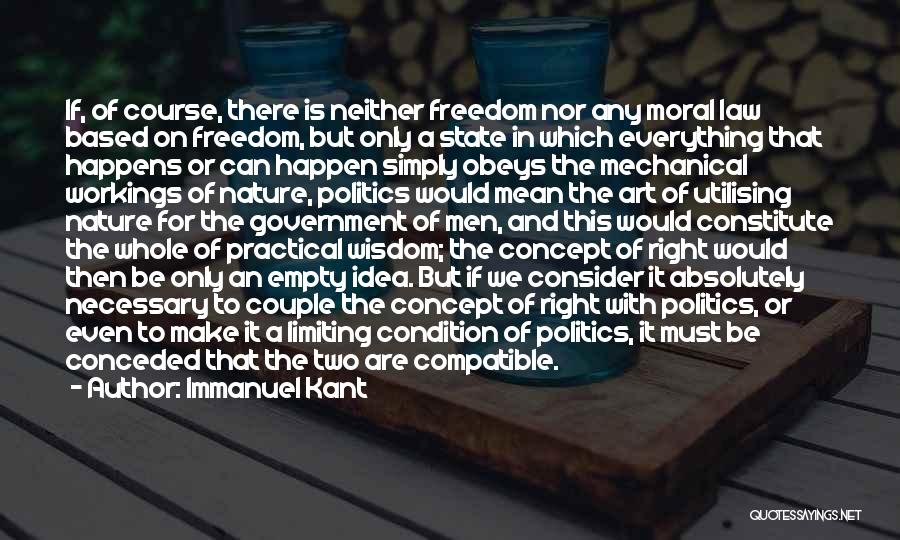 Immanuel Kant Quotes: If, Of Course, There Is Neither Freedom Nor Any Moral Law Based On Freedom, But Only A State In Which