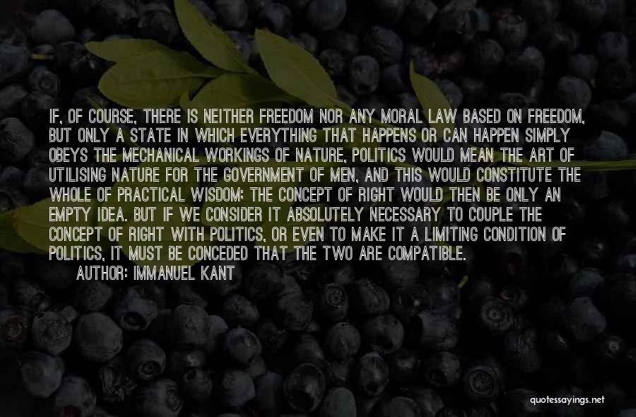 Immanuel Kant Quotes: If, Of Course, There Is Neither Freedom Nor Any Moral Law Based On Freedom, But Only A State In Which