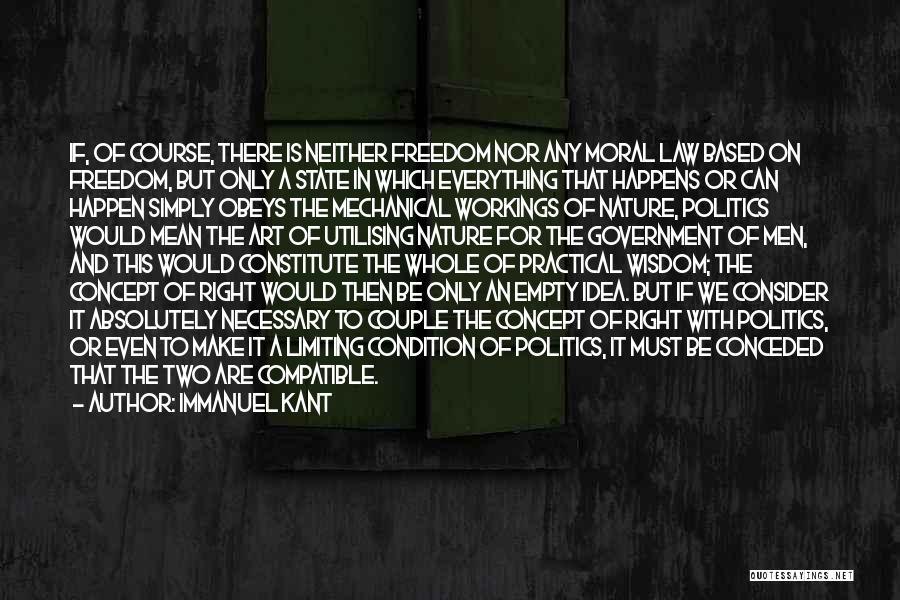 Immanuel Kant Quotes: If, Of Course, There Is Neither Freedom Nor Any Moral Law Based On Freedom, But Only A State In Which