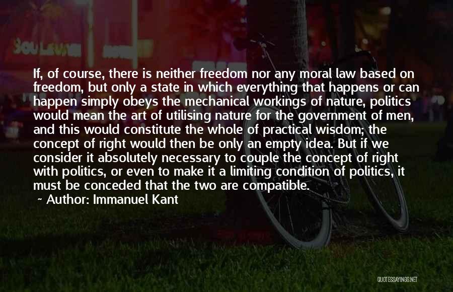 Immanuel Kant Quotes: If, Of Course, There Is Neither Freedom Nor Any Moral Law Based On Freedom, But Only A State In Which