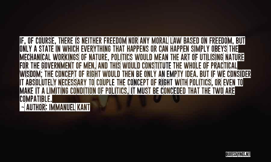 Immanuel Kant Quotes: If, Of Course, There Is Neither Freedom Nor Any Moral Law Based On Freedom, But Only A State In Which