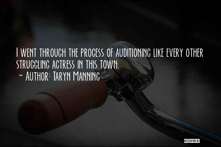 Taryn Manning Quotes: I Went Through The Process Of Auditioning Like Every Other Struggling Actress In This Town.