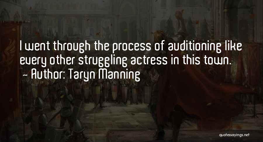 Taryn Manning Quotes: I Went Through The Process Of Auditioning Like Every Other Struggling Actress In This Town.