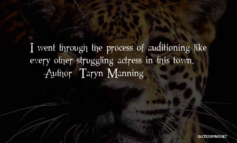 Taryn Manning Quotes: I Went Through The Process Of Auditioning Like Every Other Struggling Actress In This Town.