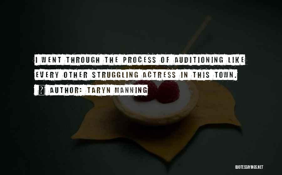 Taryn Manning Quotes: I Went Through The Process Of Auditioning Like Every Other Struggling Actress In This Town.