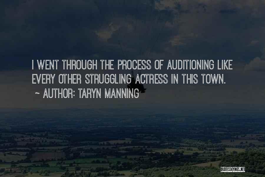 Taryn Manning Quotes: I Went Through The Process Of Auditioning Like Every Other Struggling Actress In This Town.
