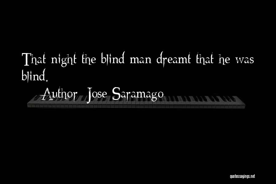 Jose Saramago Quotes: That Night The Blind Man Dreamt That He Was Blind.