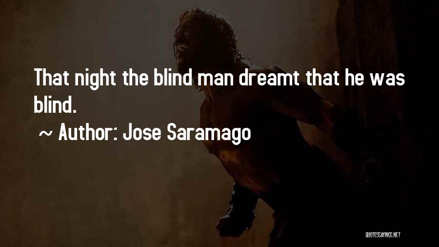 Jose Saramago Quotes: That Night The Blind Man Dreamt That He Was Blind.