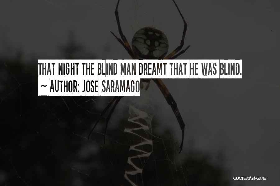 Jose Saramago Quotes: That Night The Blind Man Dreamt That He Was Blind.