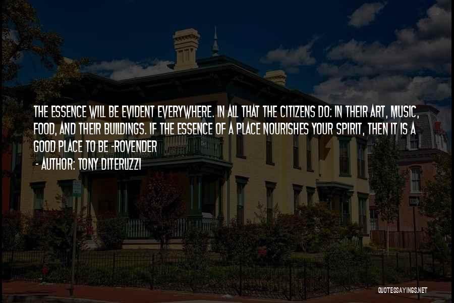 Tony DiTerlizzi Quotes: The Essence Will Be Evident Everywhere. In All That The Citizens Do: In Their Art, Music, Food, And Their Buildings.