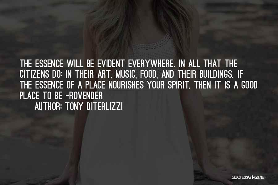 Tony DiTerlizzi Quotes: The Essence Will Be Evident Everywhere. In All That The Citizens Do: In Their Art, Music, Food, And Their Buildings.