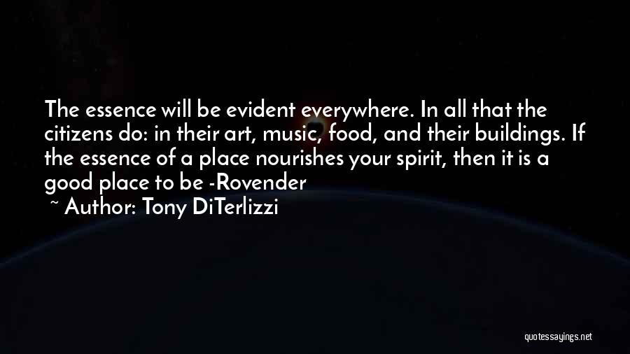 Tony DiTerlizzi Quotes: The Essence Will Be Evident Everywhere. In All That The Citizens Do: In Their Art, Music, Food, And Their Buildings.