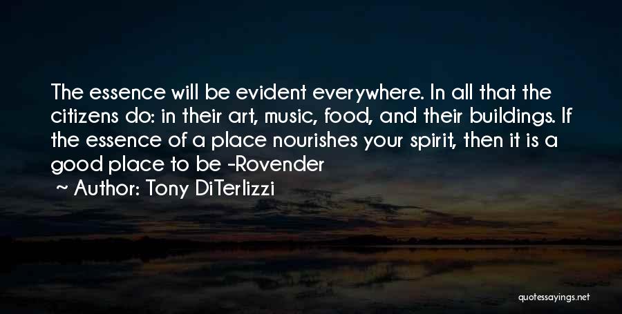 Tony DiTerlizzi Quotes: The Essence Will Be Evident Everywhere. In All That The Citizens Do: In Their Art, Music, Food, And Their Buildings.