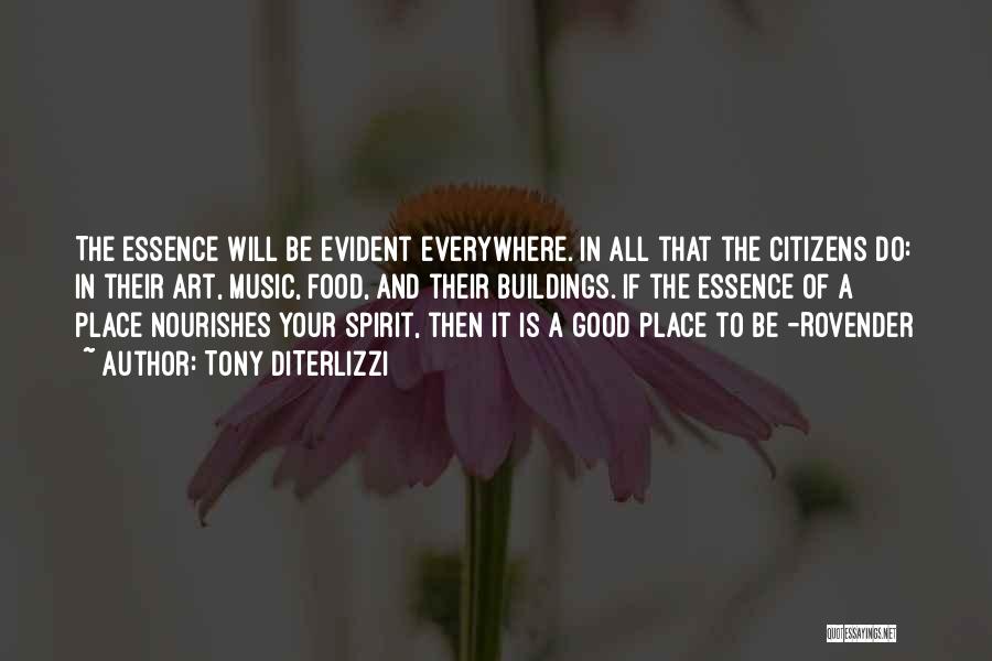 Tony DiTerlizzi Quotes: The Essence Will Be Evident Everywhere. In All That The Citizens Do: In Their Art, Music, Food, And Their Buildings.