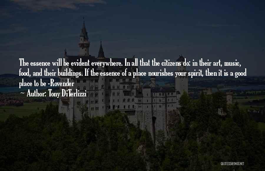 Tony DiTerlizzi Quotes: The Essence Will Be Evident Everywhere. In All That The Citizens Do: In Their Art, Music, Food, And Their Buildings.