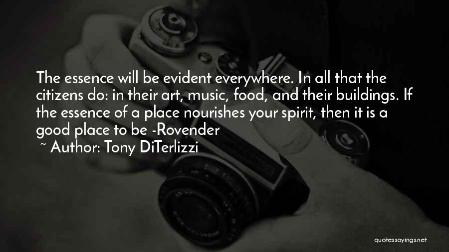 Tony DiTerlizzi Quotes: The Essence Will Be Evident Everywhere. In All That The Citizens Do: In Their Art, Music, Food, And Their Buildings.